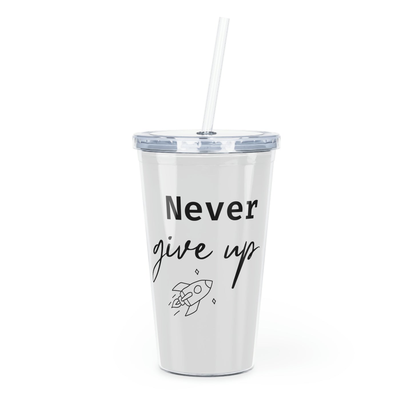 Never Give Up Plastic Tumbler with Straw