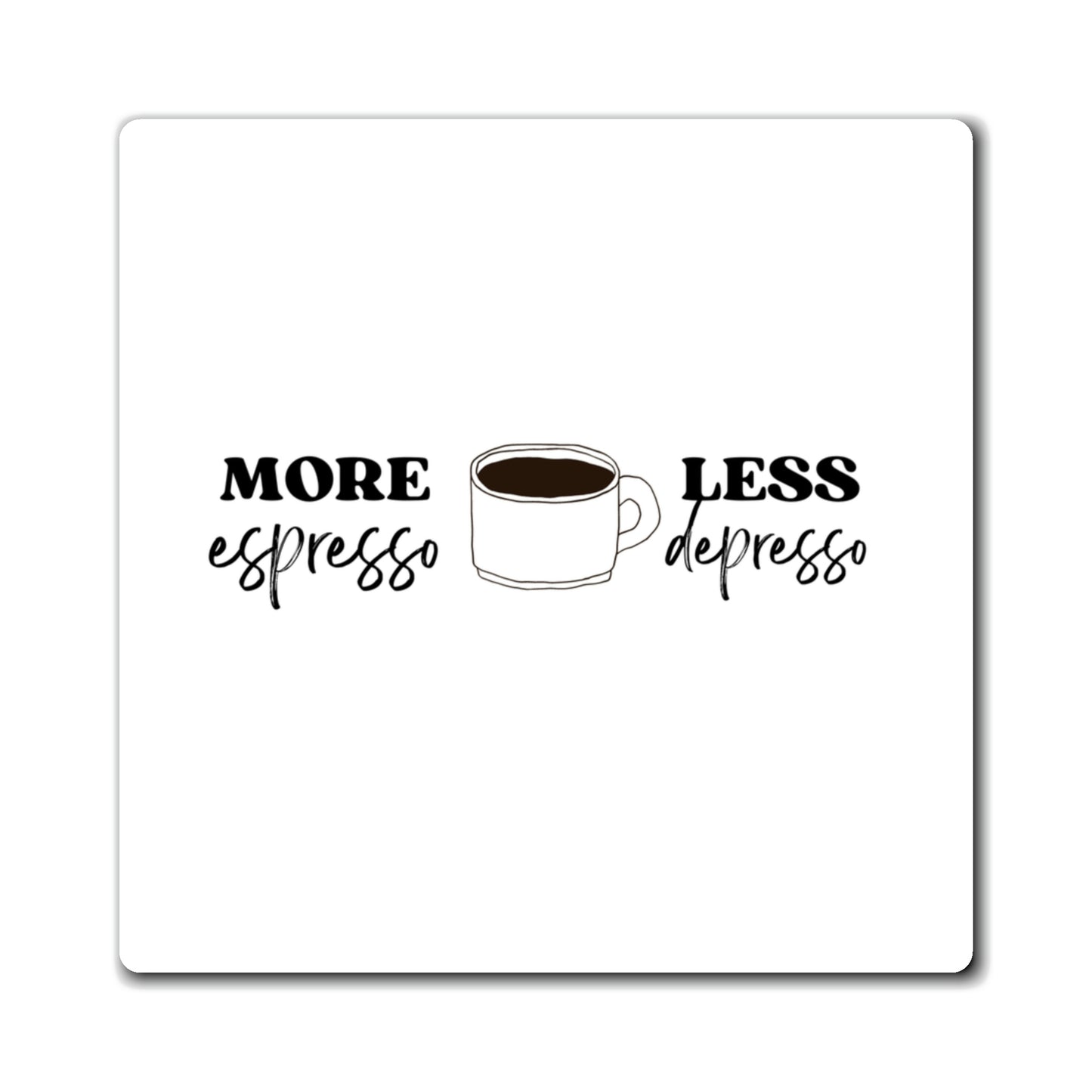 "More Espresso Less Depresso" Magnet