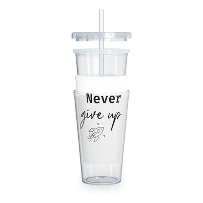 Never Give Up Plastic Tumbler with Straw