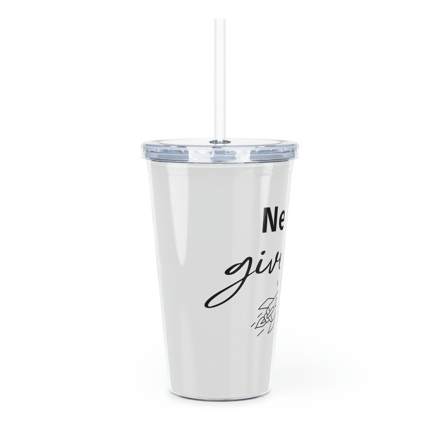 Never Give Up Plastic Tumbler with Straw