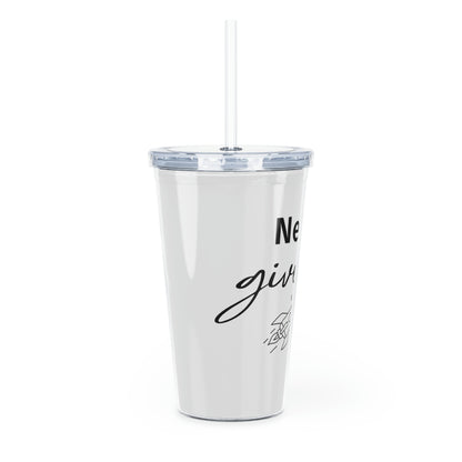 Never Give Up Plastic Tumbler with Straw
