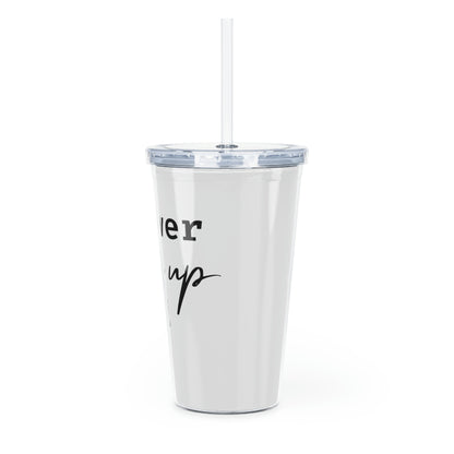 Never Give Up Plastic Tumbler with Straw