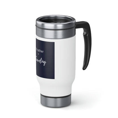 I'd Rather Be Traveling Stainless Steel Travel Mug with Handle, 14oz