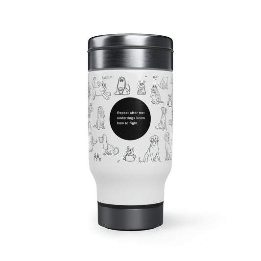 "Underdogs know how to fight" Stainless Steel Travel Mug with Handle, 14oz