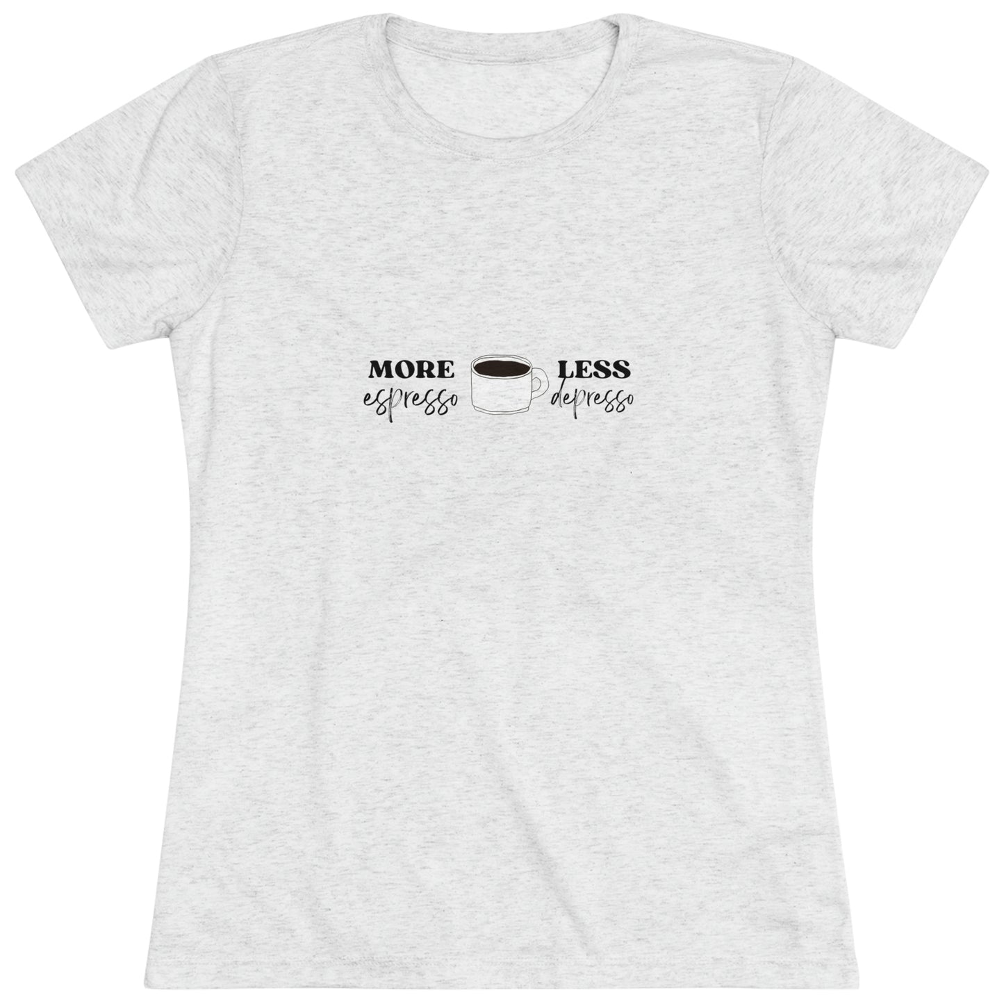 Women's "More Espresso Less Depresso" Triblend Tee