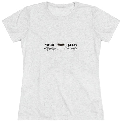 Women's "More Espresso Less Depresso" Triblend Tee